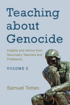 Teaching about Genocide: Insights and Advice from Secondary Teachers and Professors: Volume 2 - Totten, Samuel (Editor)