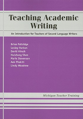 Teaching Academic Writing: An Introduction for Teachers of Second Language Writers - Paltridge, Brian Richard, and Woodrow, Lindy, and Harbon, Lesley