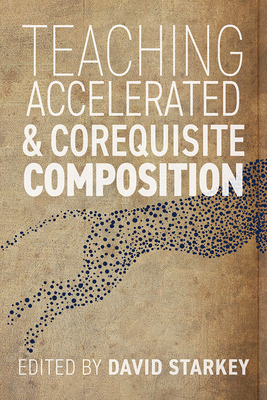 Teaching Accelerated and Corequisite Composition - Starkey, David (Editor)