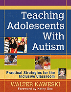 Teaching Adolescents with Autism: Practical Strategies for the Inclusive Classroom