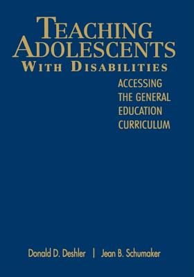 Teaching Adolescents with Disabilities:: Accessing the General Education Curriculum - Deshler, Donald D (Editor), and Schumaker, Jean (Editor)