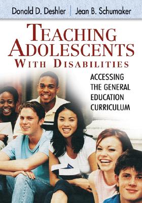 Teaching Adolescents with Disabilities:: Accessing the General Education Curriculum - Deshler, Donald D (Editor), and Schumaker, Jean (Editor)