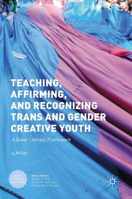 Teaching, Affirming, and Recognizing Trans and Gender Creative Youth: A Queer Literacy Framework - Miller, Sj (Editor)