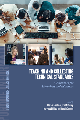 Teaching and Collecting Technical Standards: A Handbook for Librarians and Educators - Leachman, Chelsea (Editor), and Rowley, Erin M (Editor), and Phillips, Margaret (Editor)