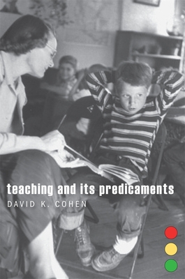 Teaching and Its Predicaments - Cohen, David K.