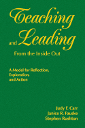 Teaching and Leading from the Inside Out: A Model for Reflection, Exploration, and Action