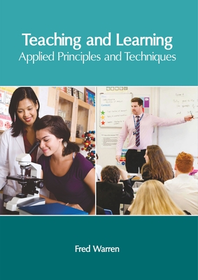 Teaching and Learning: Applied Principles and Techniques - Warren, Fred (Editor)