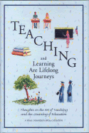 Teaching and Learning Are Lifelong Journeys: Thoughts on the Art of Teaching and the Meaning of Education