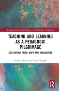 Teaching and Learning as a Pedagogic Pilgrimage: Cultivating Faith, Hope and Imagination