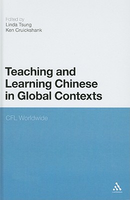 Teaching and Learning Chinese in Global Contexts: CFL Worldwide - Tsung, Linda, Dr. (Editor), and Cruickshank, Ken, Professor (Editor)