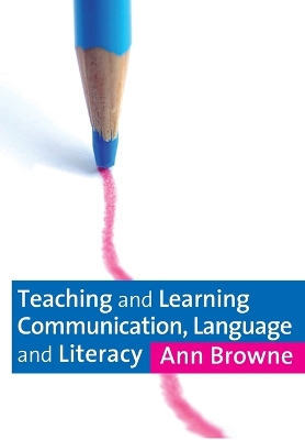 Teaching and Learning Communication, Language and Literacy - Browne, Ann C