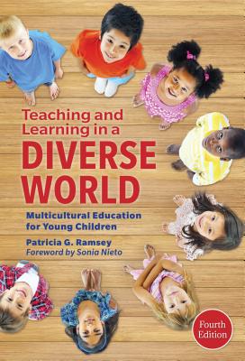 Teaching and Learning in a Diverse World: Multicultural Education for Young Children - Ramsey, Patricia G