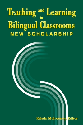 Teaching and Learning in Bilingual Classrooms: New Scholarship Volume 20 - Mulrooney, Kristin J (Editor)