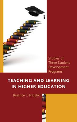 Teaching and Learning in Higher Education: Studies of Three Student Development Programs - Bridglall, Beatrice L., and Hrabowski, Freeman A. (Contributions by), and Maton, Kenneth I. (Contributions by)