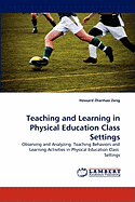 Teaching and Learning in Physical Education Class Settings