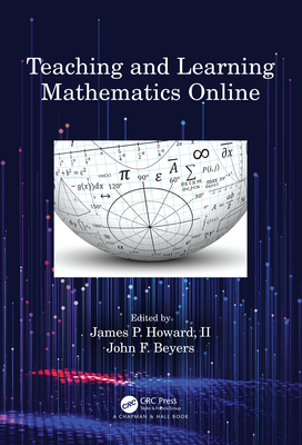Teaching and Learning Mathematics Online - Howard, II, James P. (Editor), and Beyers, John F. (Editor)