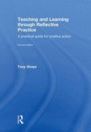Teaching and Learning through Reflective Practice: A Practical Guide for Positive Action