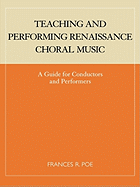 Teaching and Performing Renaissance Choral Music: A Guide for Conductors and Performers