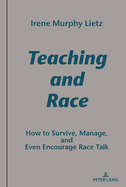 Teaching and Race: How to Survive, Manage, and Even Encourage Race Talk