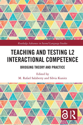 Teaching and Testing L2 Interactional Competence: Bridging Theory and Practice - Salaberry, M. Rafael (Editor), and Kunitz, Silvia (Editor)