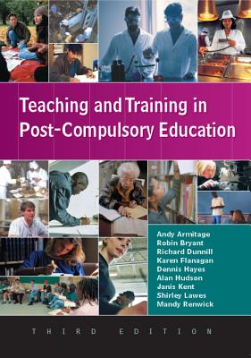 Teaching and Training in Post-Compulsory Education - Armitage, Andy, and Bryant, Robin, and Dunnill, Richard