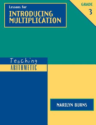 Teaching Arithmetic: Lessons for Introducing Multiplication, Grade 3 - Burns, Marilyn