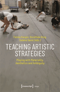 Teaching Artistic Strategies: Playing with Materiality, Aesthetics and Ambiguity