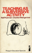 Teaching as a Subversive Activity - Postman, Neil, and Weingartner, Charles