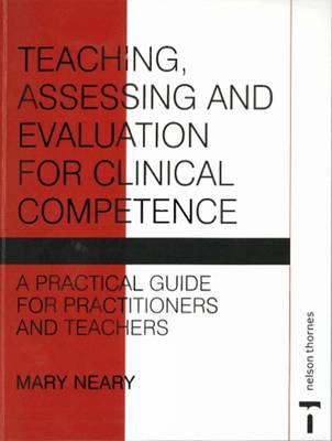 Teaching Assessing and Evaluation for Clinical Competence - Neary, Mary Ann