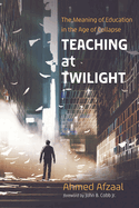 Teaching at Twilight: The Meaning of Education in the Age of Collapse