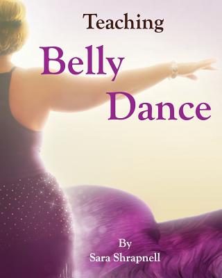 Teaching Belly Dance - Gehman, Pleasant (Introduction by), and Shrapnell, Sara