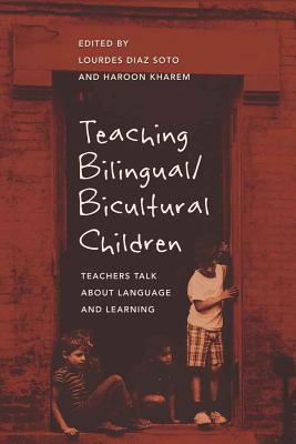 Teaching Bilingual/Bicultural Children: Teachers Talk about Language and Learning - Steinberg, Shirley R, and Soto, Lourdes Diaz (Editor), and Kharem, Haroon (Editor)