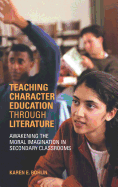 Teaching Character Education through Literature: Awakening the Moral Imagination in Secondary Classrooms