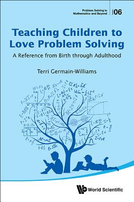 Teaching Children To Love Problem Solving: A Reference From Birth Through Adulthood - Germain-williams, Terri