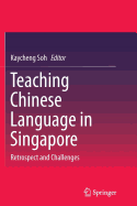 Teaching Chinese Language in Singapore: Retrospect and Challenges