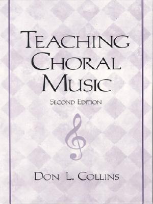 Teaching Choral Music - Collins, Don L.