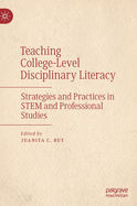 Teaching College-Level Disciplinary Literacy: Strategies and Practices in Stem and Professional Studies