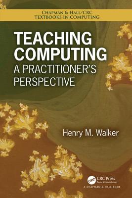 Teaching Computing: A Practitioner's Perspective - Walker, Henry M