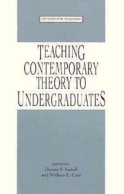 Teaching Contemporary Theory to Undergraduates - Sadoff, Dianne F (Editor), and Cain, William E (Editor)