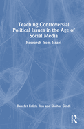 Teaching Controversial Political Issues in the Age of Social Media: Research from Israel