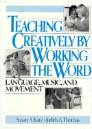 Teaching Creatively by Working the Word: Language, Music, and Movement