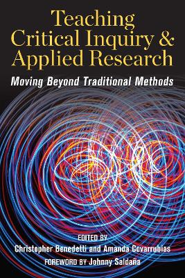 Teaching Critical Inquiry and Applied Research: Moving Beyond Traditional Methods - Benedetti, Christopher (Editor), and Covarrubias, Amanda (Editor)