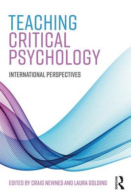 Teaching Critical Psychology: International Perspectives - Newnes, Craig (Editor), and Golding, Laura (Editor)