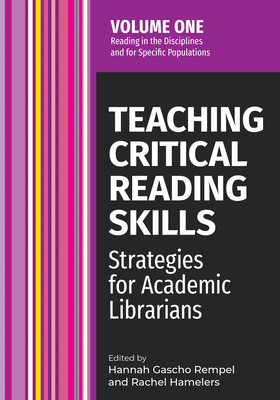 Teaching Critical Reading Skills V1: Strategies for Academic Librarians Volume 1 Volume 1 - Gascho Rempel, Hannah (Editor), and Hamelers, Rachel (Editor)