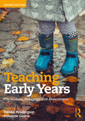 Teaching Early Years: Curriculum, Pedagogy, and Assessment - Pendergast, Donna (Editor), and Garvis, Susanne (Editor)
