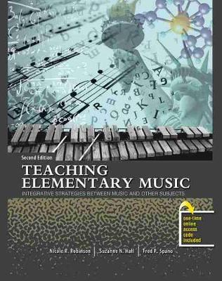 Teaching Elementary Music: Integrative Strategies Between Music and Other Subjects - Robinson, Nicole R, and Hall, Suzanne N., and Spano, Fred P