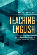 Teaching English: How to Teach English as a Second Language (ESL)