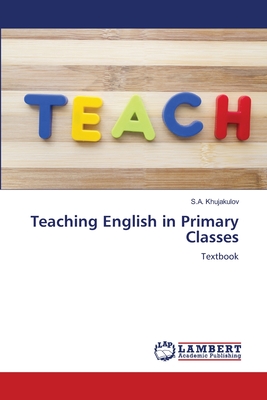 Teaching English in Primary Classes - Khujakulov, S a