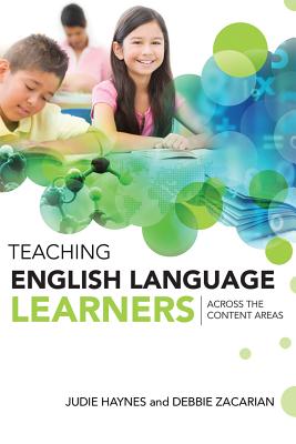 Teaching English Language Learners Across the Content Areas - Haynes, Judie, and Zacarian, Debbie