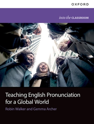 Teaching English Pronunciation for a Global World - Walker, Robin, and Archer, Gemma